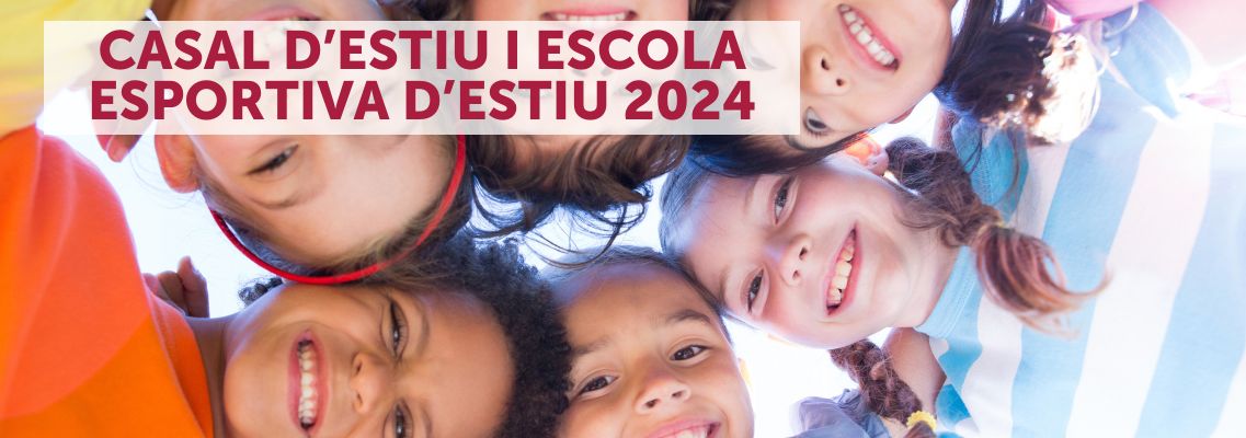 CASAL D'ESTIU I ESCOLA ESPORTIVA D'ESTIU 2024